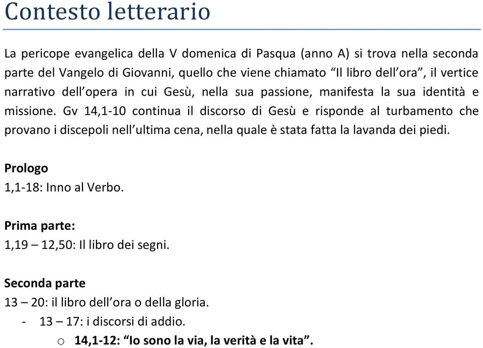 Gv 14,1-10 continua il discorso di Gesù e risponde al turbamento che provano i discepoli nell ultima cena, nella quale è stata fatta la lavanda dei piedi.