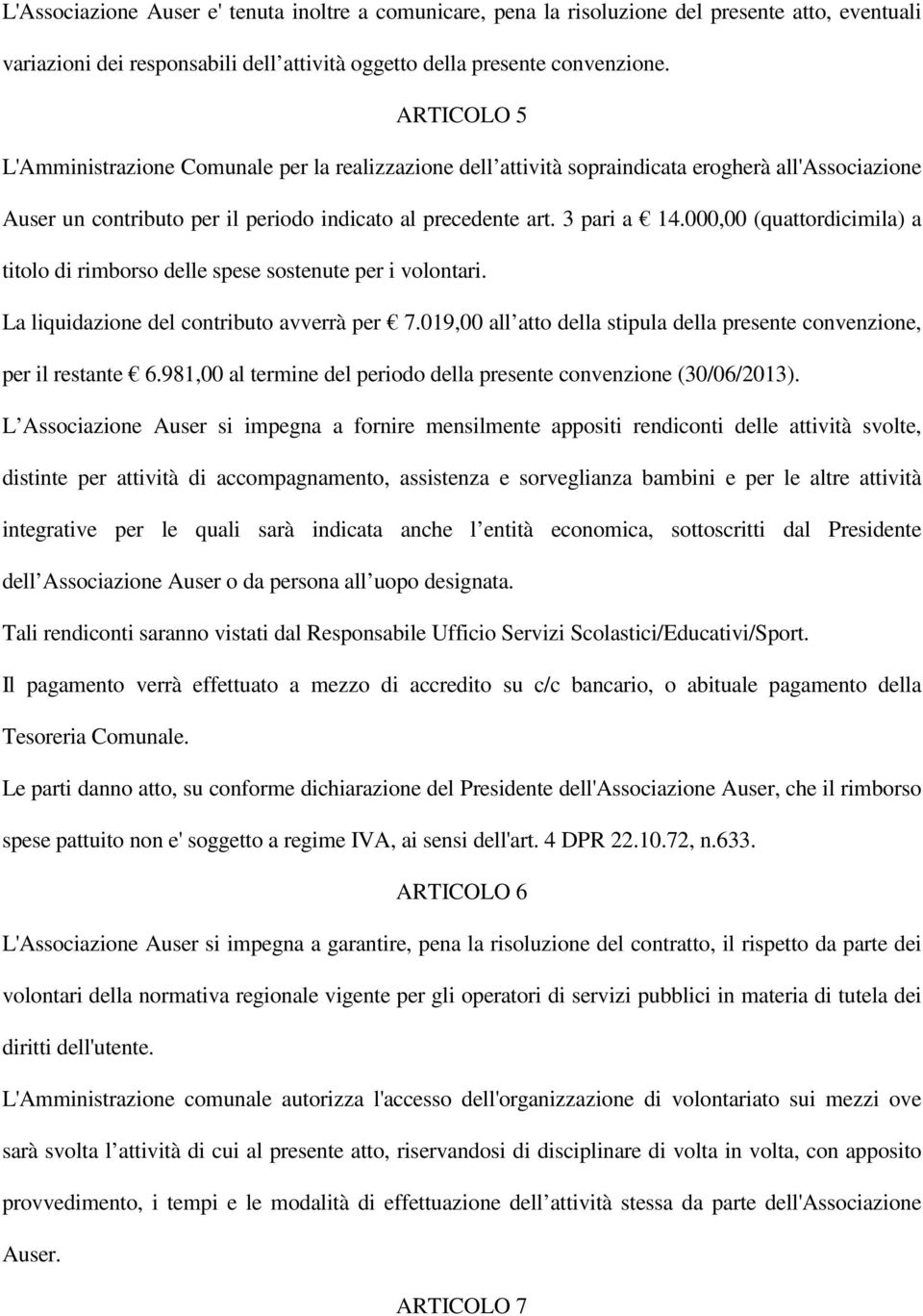 000,00 (quattordicimila) a titolo di rimborso delle spese sostenute per i volontari. La liquidazione del contributo avverrà per 7.