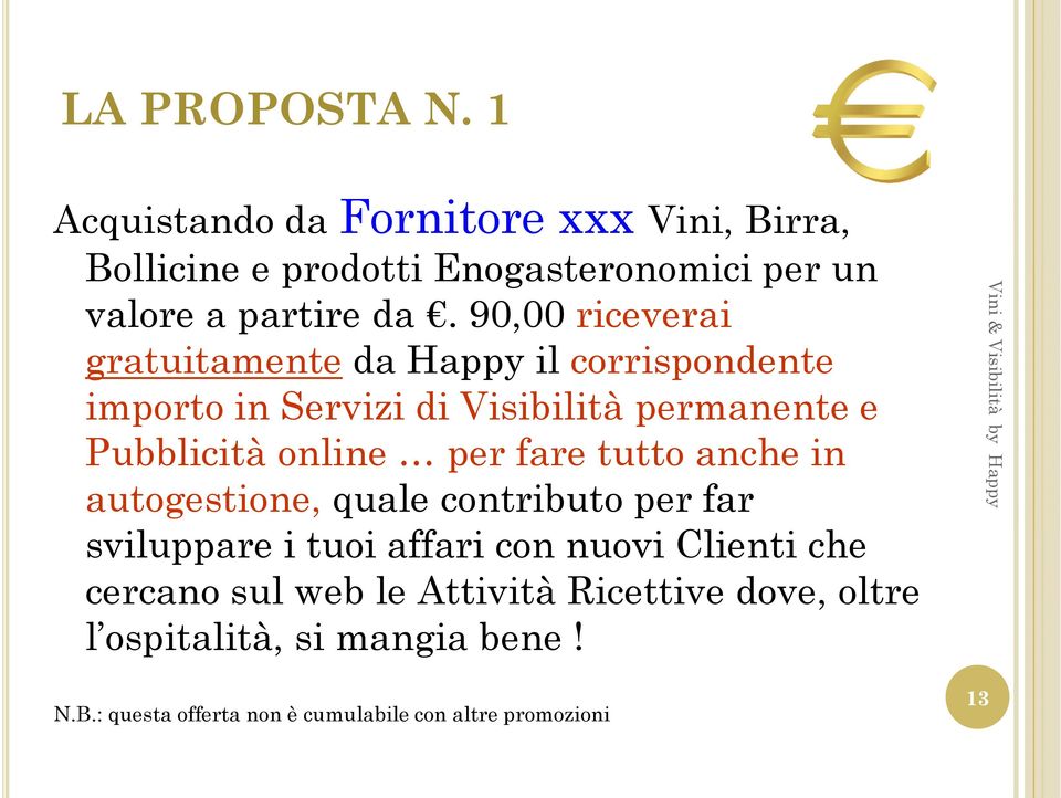 fare tutto anche in autogestione,quale contributo per far sviluppare i tuoi affari con nuovi Clienti che cercano sul web le