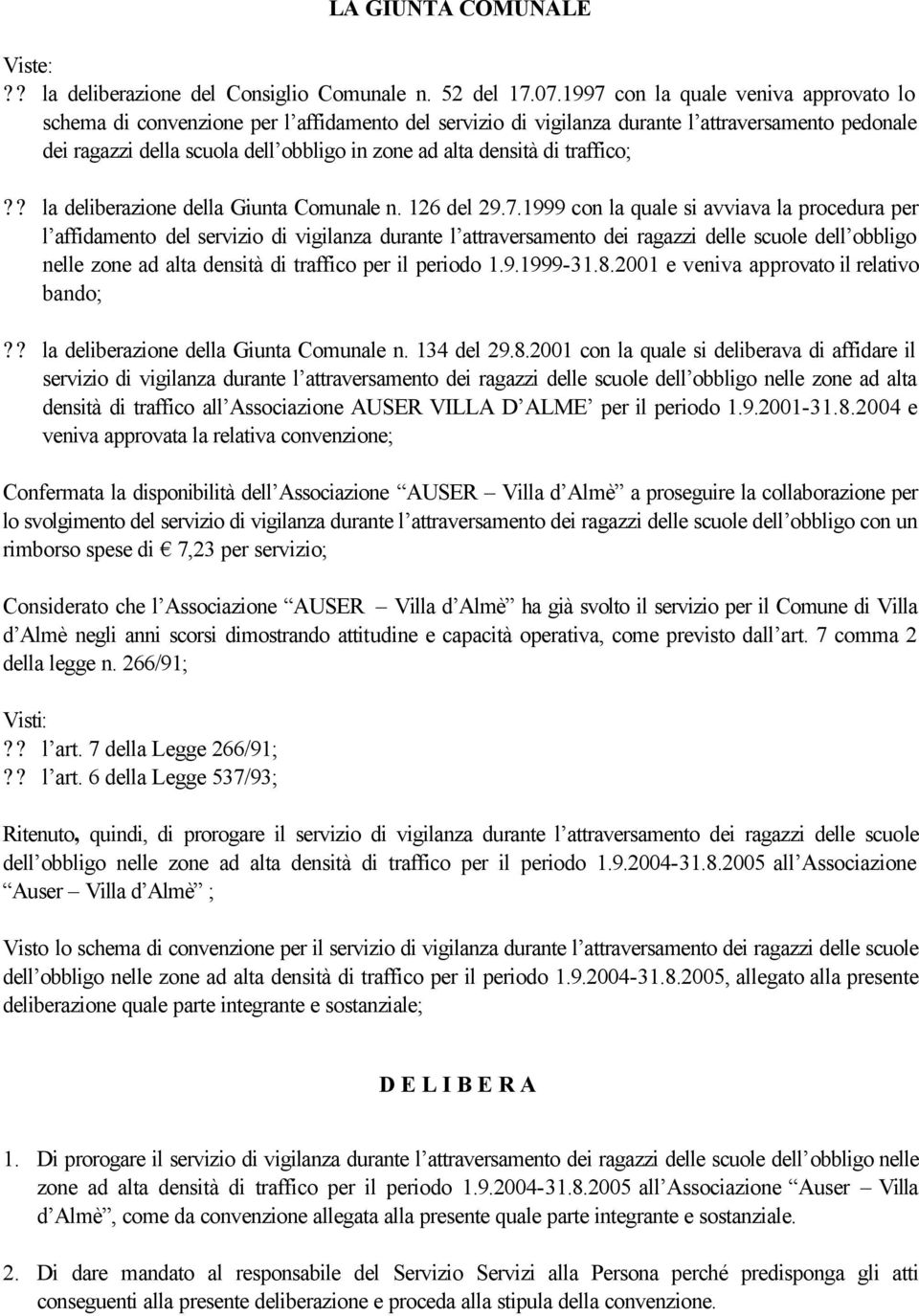 densità di traffico;?? la deliberazione della Giunta Comunale n. 126 del 29.7.