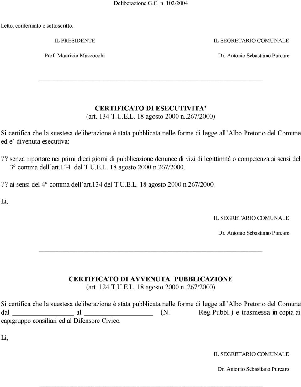 ? senza riportare nei primi dieci giorni di pubblicazione denunce di vizi di legittimità o competenza ai sensi del 3 comma dell art.134 del T.U.E.L. 18 agosto 2000 n.267/2000.