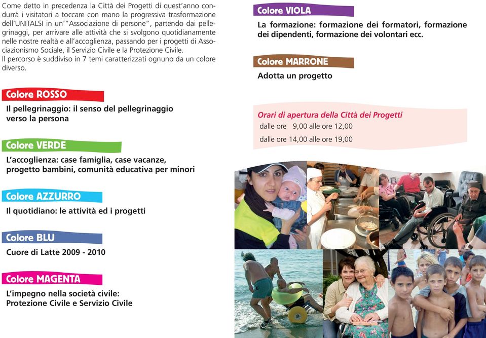 Civile. Il percorso è suddiviso in 7 temi caratterizzati ognuno da un colore diverso. Colore VIOLA La formazione: formazione dei formatori, formazione dei dipendenti, formazione dei volontari ecc.