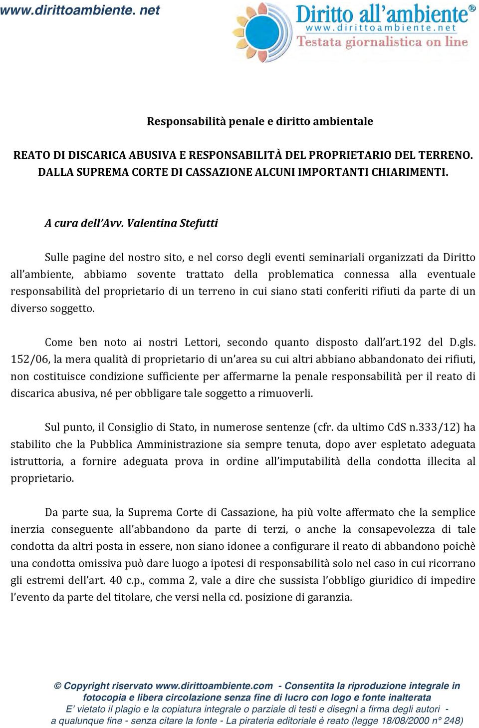 Valentina Stefutti Sulle pagine del nostro sito, e nel corso degli eventi seminariali organizzati da Diritto all ambiente, abbiamo sovente trattato della problematica connessa alla eventuale