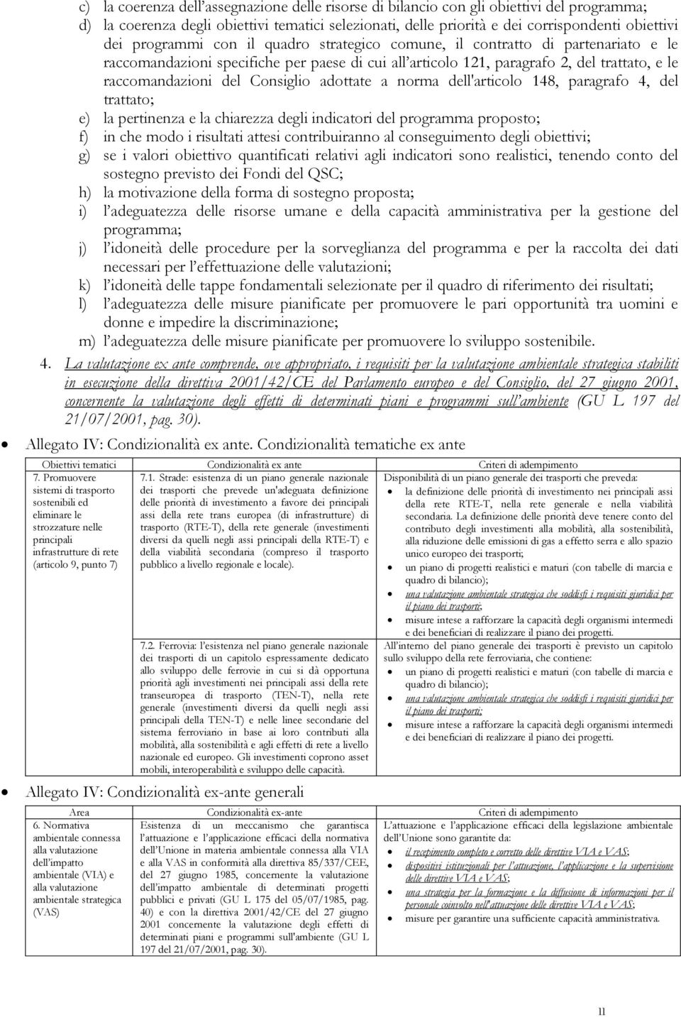 Consiglio adottate a norma dell'articolo 148, paragrafo 4, del trattato; e) la pertinenza e la chiarezza degli indicatori del programma proposto; f) in che modo i risultati attesi contribuiranno al