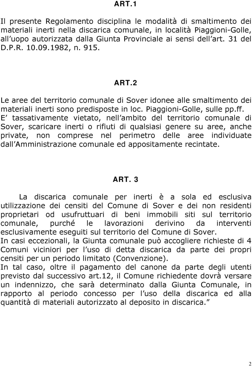 E tassativamente vietato, nell ambito del territorio comunale di Sover, scaricare inerti o rifiuti di qualsiasi genere su aree, anche private, non comprese nel perimetro delle aree individuate dall