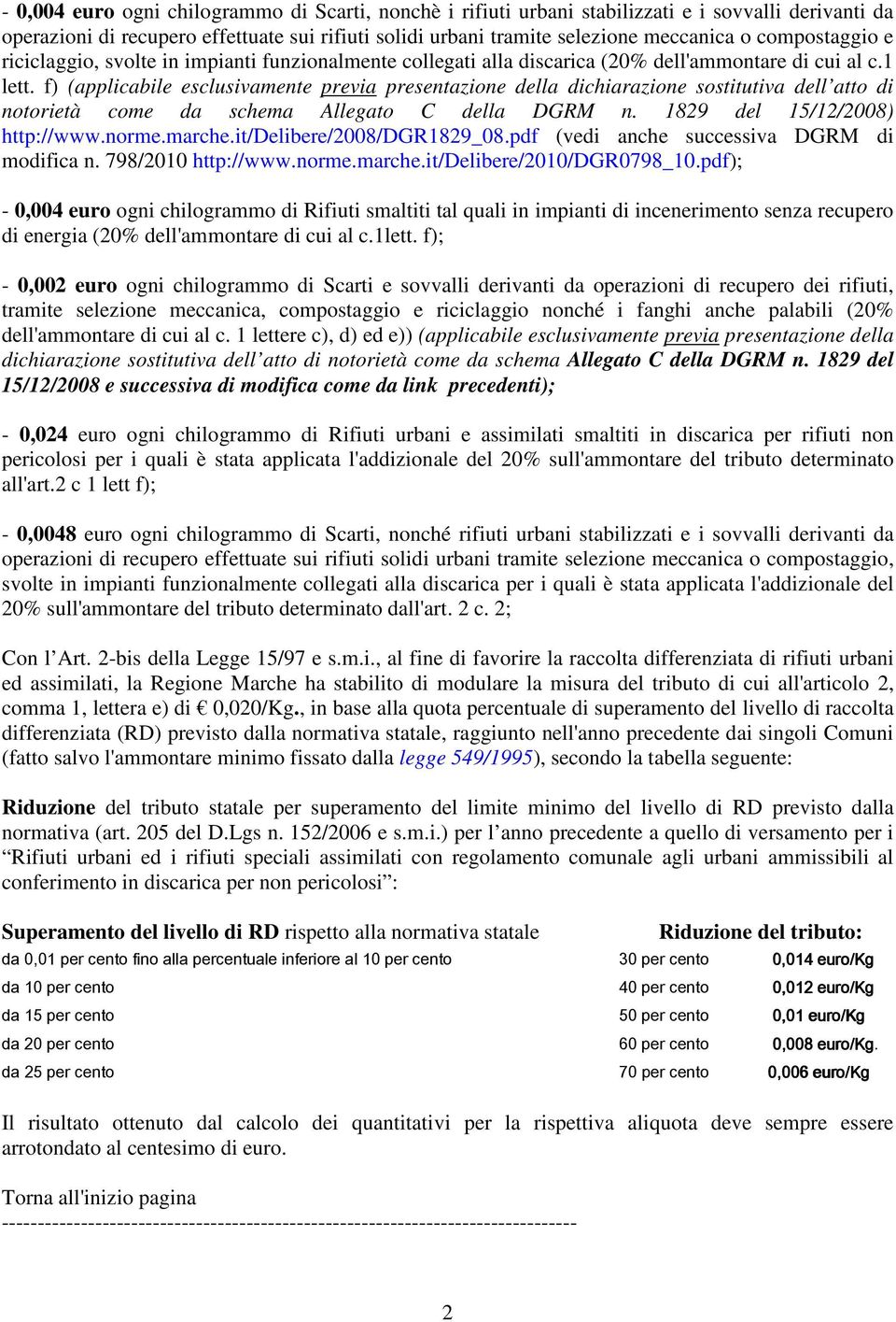 f) (applicabile esclusivamente previa presentazione della dichiarazione sostitutiva dell atto di notorietà come da schema Allegato C della DGRM n. 1829 del 15/12/2008) http://www.norme.marche.