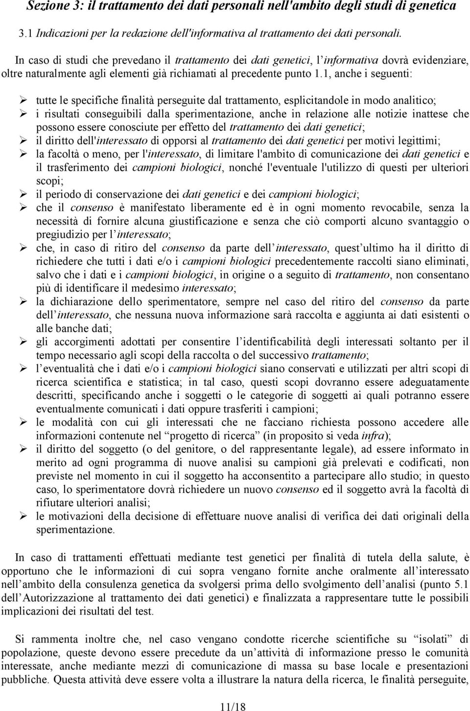 1, anche i seguenti: tutte le specifiche finalità perseguite dal trattamento, esplicitandole in modo analitico; i risultati conseguibili dalla sperimentazione, anche in relazione alle notizie