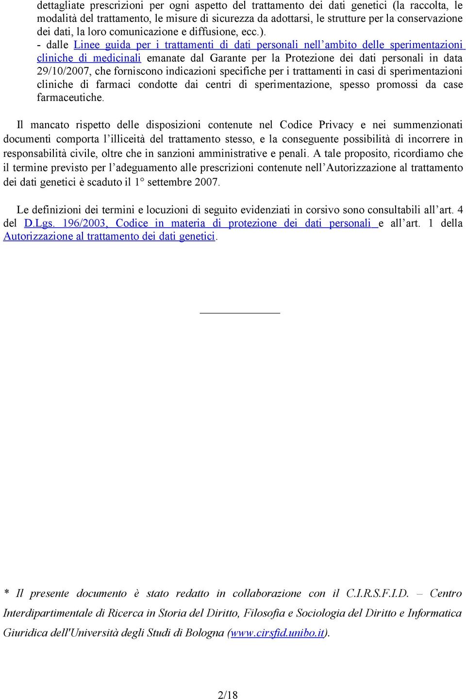 - dalle Linee guida per i trattamenti di dati personali nell ambito delle sperimentazioni cliniche di medicinali emanate dal Garante per la Protezione dei dati personali in data 29/10/2007, che