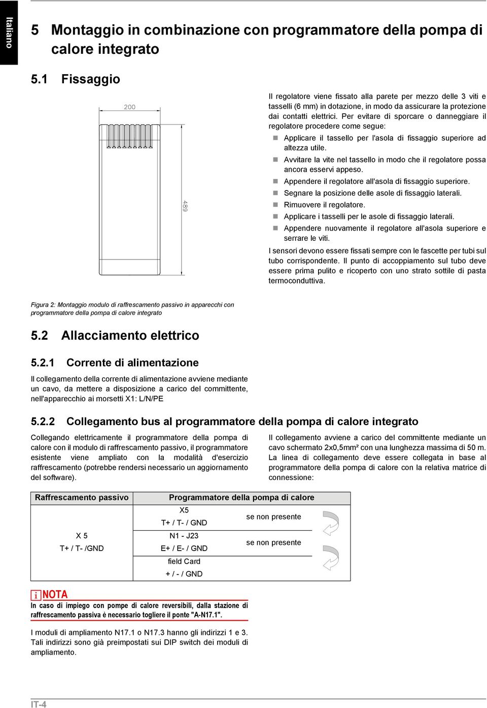 Per evitare di sporcare o danneggiare il regolatore procedere come segue: Applicare il tassello per l'asola di fissaggio superiore ad altezza utile.