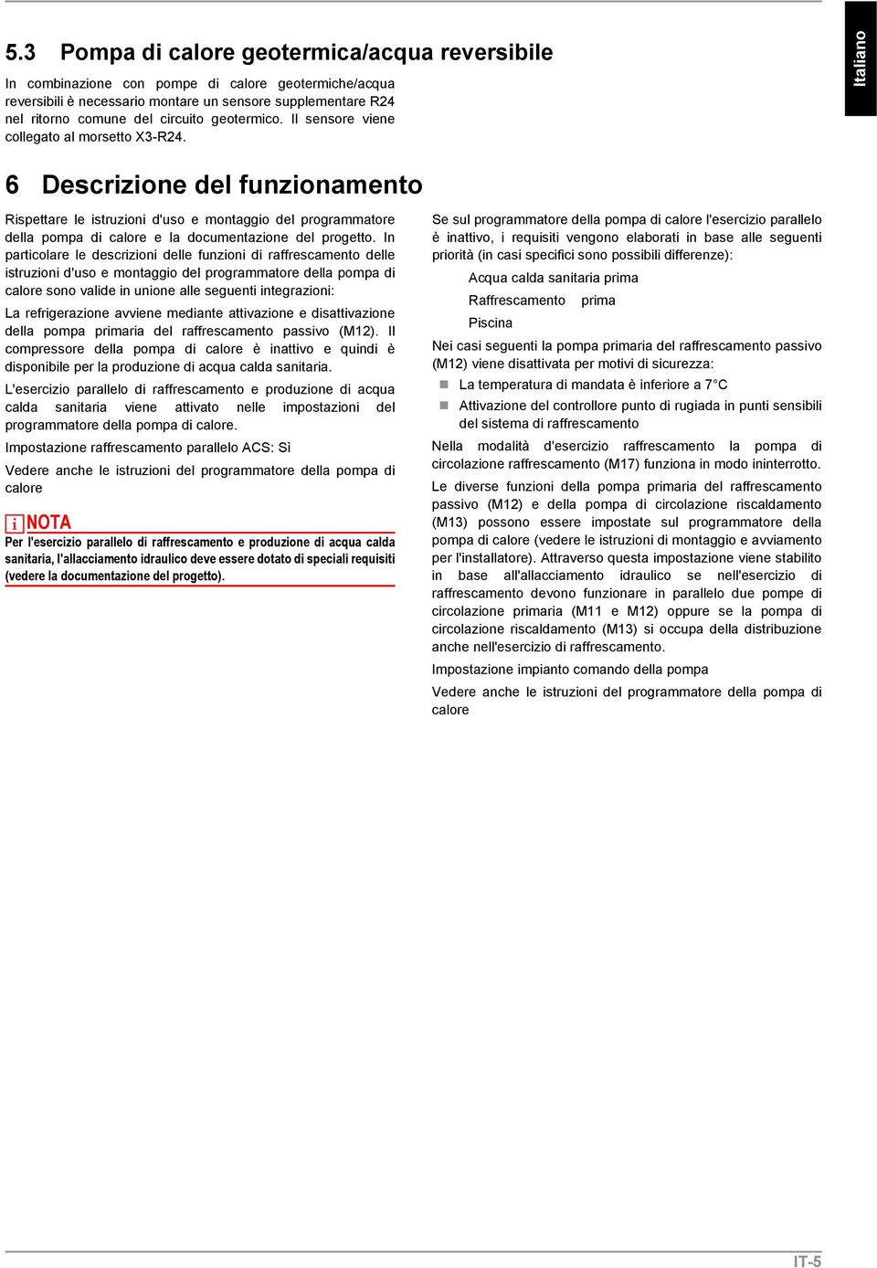 Italiano 6 Descrizione del funzionamento Rispettare le istruzioni d'uso e montaggio del programmatore della pompa di calore e la documentazione del progetto.