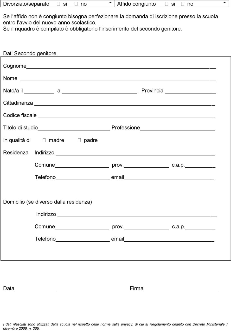 Dati Secondo genitore Cognome Nome Nato/a il a Provincia Cittadinanza Codice fiscale Titolo di studio Professione In qualità di madre