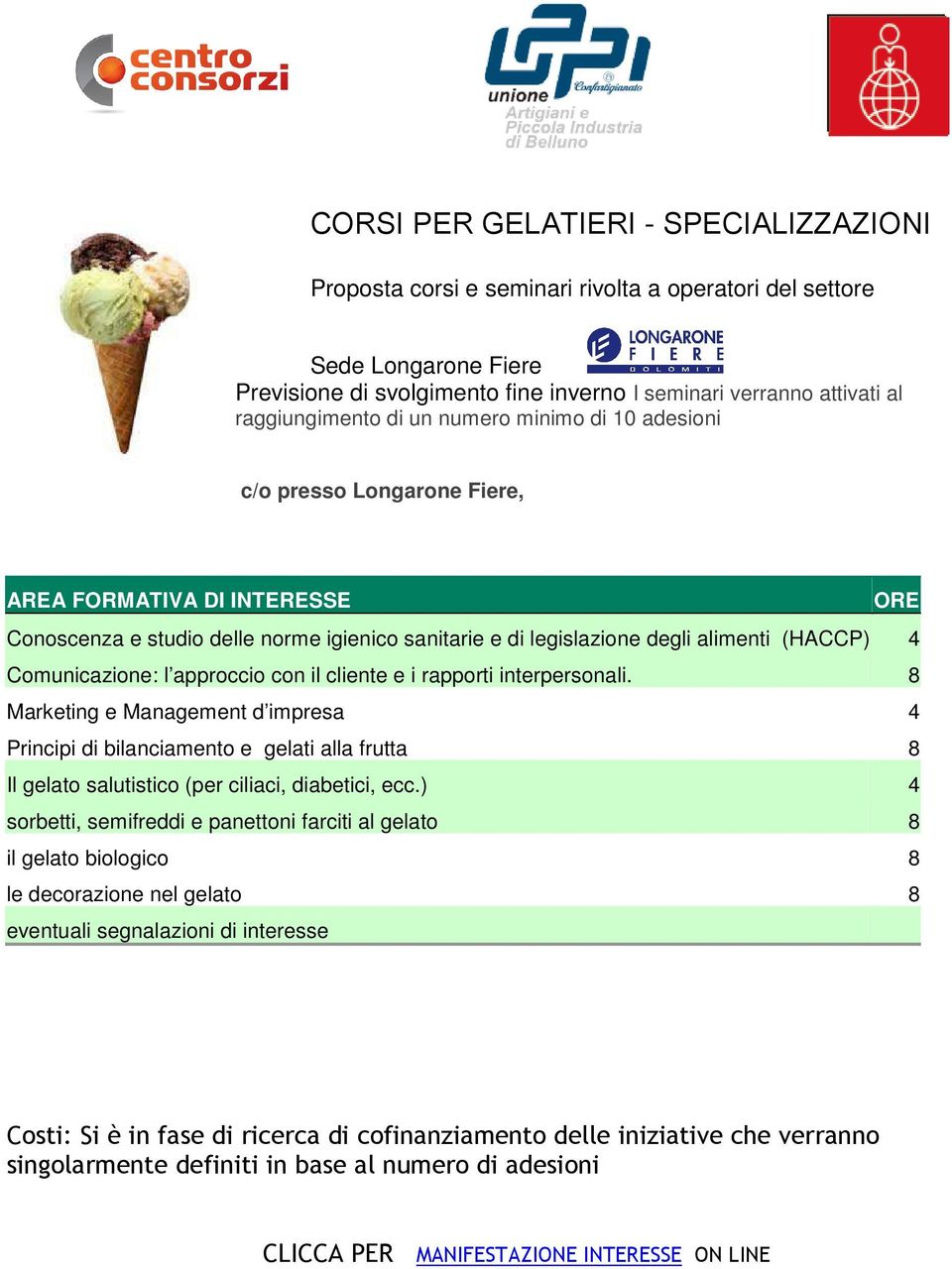 approccio con il cliente e i rapporti interpersonali. Marketing e Management d impresa Principi di bilanciamento e gelati alla frutta Il gelato salutistico (per ciliaci, diabetici, ecc.