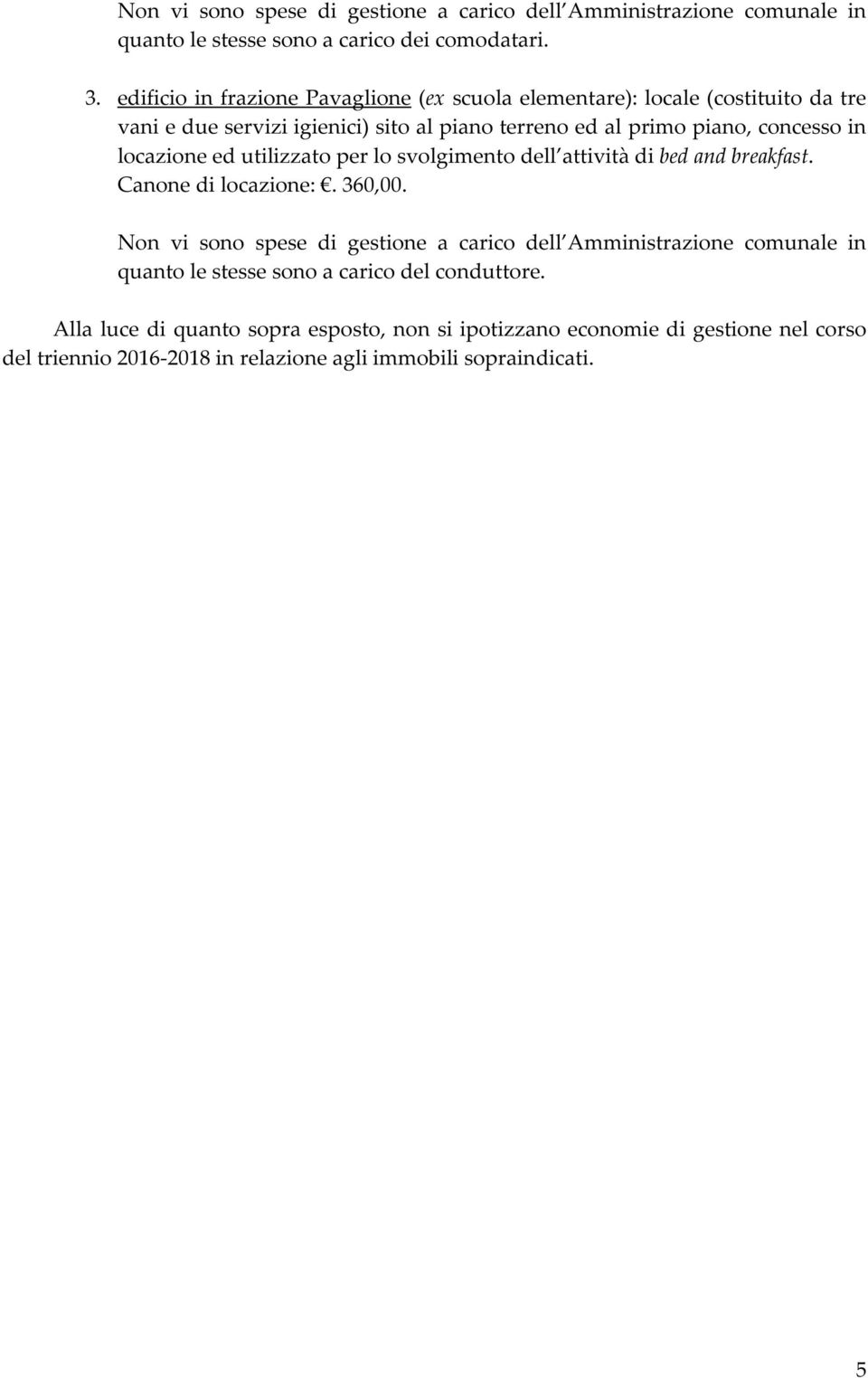 locazione ed utilizzato per lo svolgimento dell attività di bed and breakfast. Canone di locazione:. 360,00.