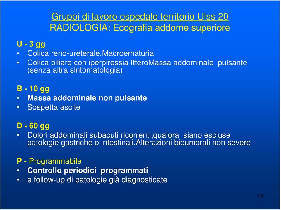 addominale non pulsante Sospetta ascite D - 60 gg Dolori addominali subacuti ricorrenti,qualora siano escluse patologie