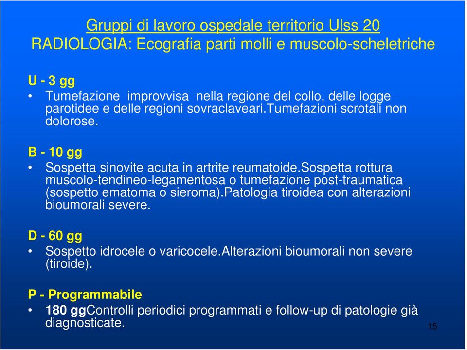 sospetta rottura muscolo-tendineo-legamentosa o tumefazione post-traumatica (sospetto ematoma o sieroma).patologia tiroidea con alterazioni bioumorali severe.