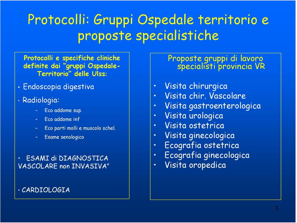 Esame senologico ESAMI di DIAGNOSTICA VASCOLARE non INVASIVA Proposte gruppi di lavoro specialisti provincia VR Visita chirurgica Visita