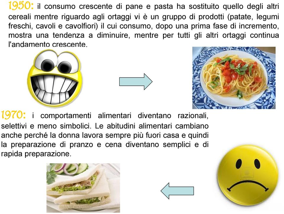 gli altri ortaggi continua l'andamento crescente. 1970: i comportamenti alimentari diventano razionali, selettivi e meno simbolici.