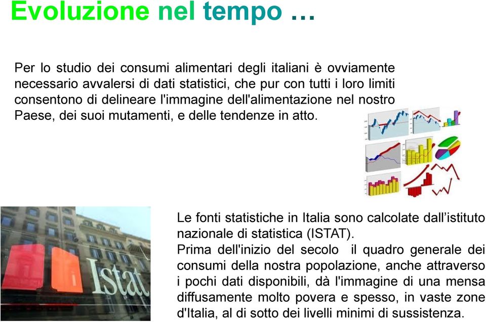 Le fonti statistiche in Italia sono calcolate dall istituto nazionale di statistica (ISTAT).