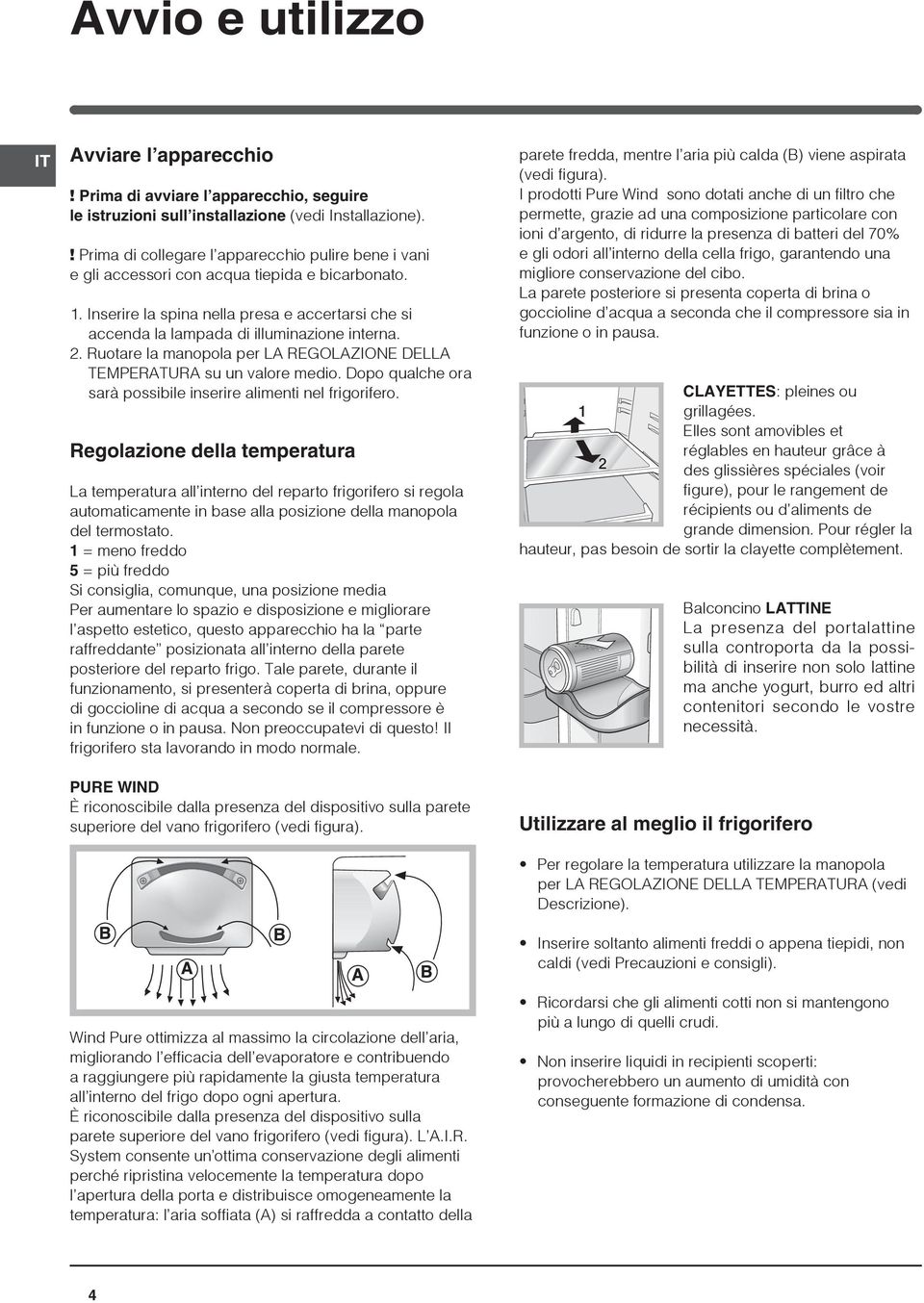 2. Ruotare la manopola per LA REGOLAZIONE DELLA TEMPERATURA su un valore medio. Dopo qualche ora sarà possibile inserire alimenti nel frigorifero.