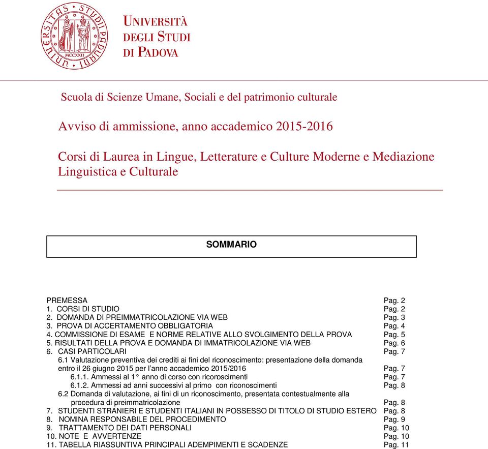 COMMISSIONE DI ESAME E NORME RELATIVE ALLO SVOLGIMENTO DELLA PROVA Pag. 5 5. RISULTATI DELLA PROVA E DOMANDA DI IMMATRICOLAZIONE VIA WEB Pag. 6 6. CASI PARTICOLARI Pag. 7 6.