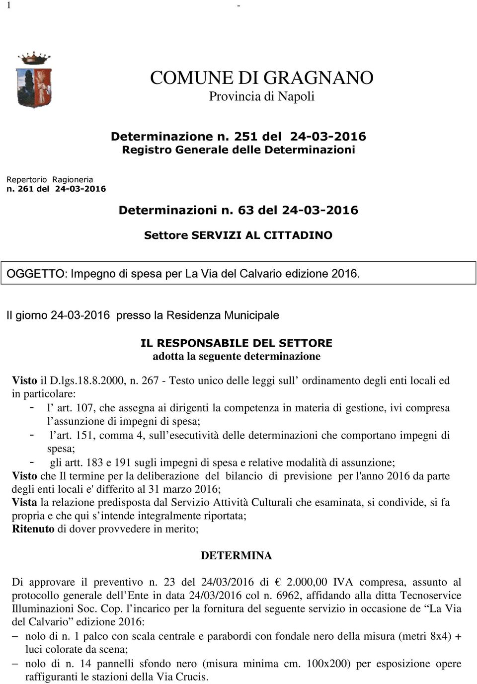 Il giorno 24-03-2016 presso la Residenza Municipale IL RESPONSABILE DEL SETTORE adotta la seguente determinazione Visto il D.lgs.18.8.2000, n.