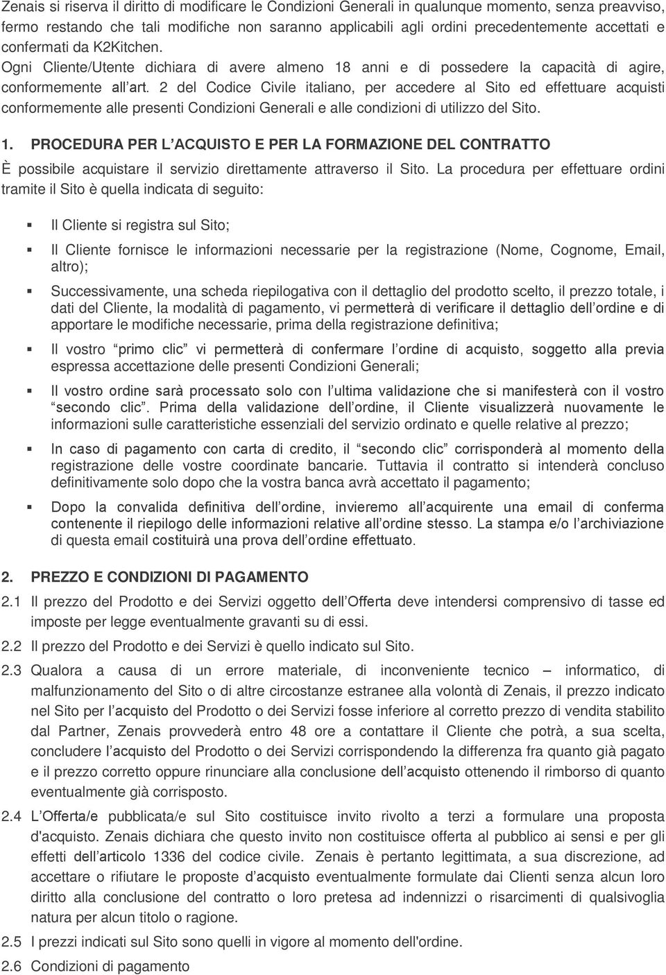 2 del Codice Civile italiano, per accedere al Sito ed effettuare acquisti conformemente alle presenti Condizioni Generali e alle condizioni di utilizzo del Sito. 1.