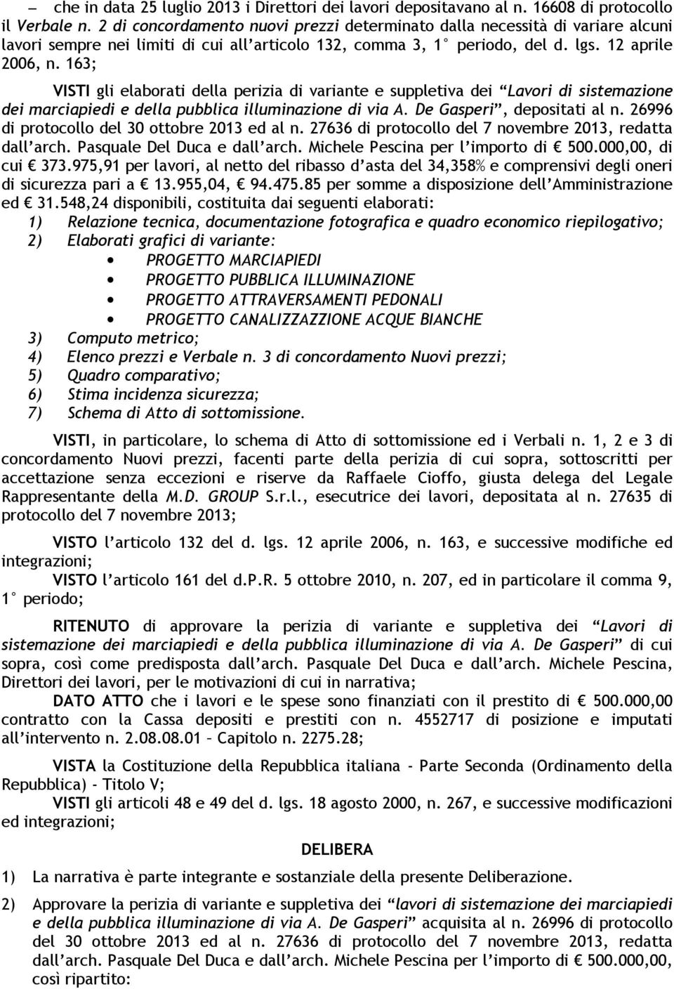 163; VISTI gli elaborati della perizia di variante e suppletiva dei Lavori di sistemazione dei marciapiedi e della pubblica illuminazione di via A. De Gasperi, depositati al n.