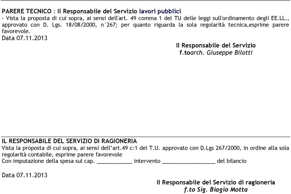 Giuseppe Bilotti IL RESPONSABILE DEL SERVIZIO DI RAGIONERIA Vista la proposta di cui sopra, ai sensi dell art.49 c:1 del T.U. approvato con D.