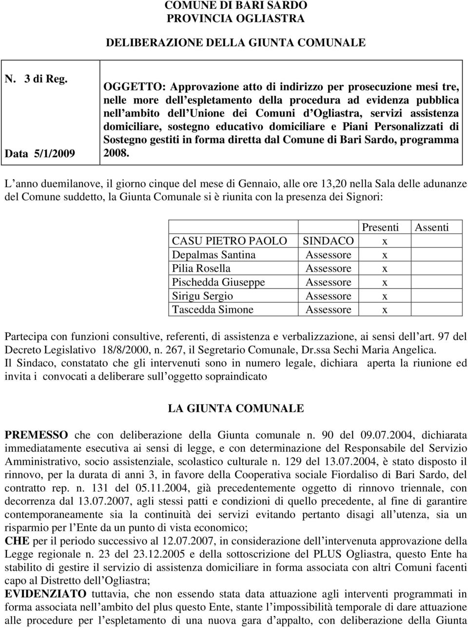 servizi assistenza domiciliare, sostegno educativo domiciliare e Piani Personalizzati di Sostegno gestiti in forma diretta dal Comune di Bari Sardo, programma 2008.