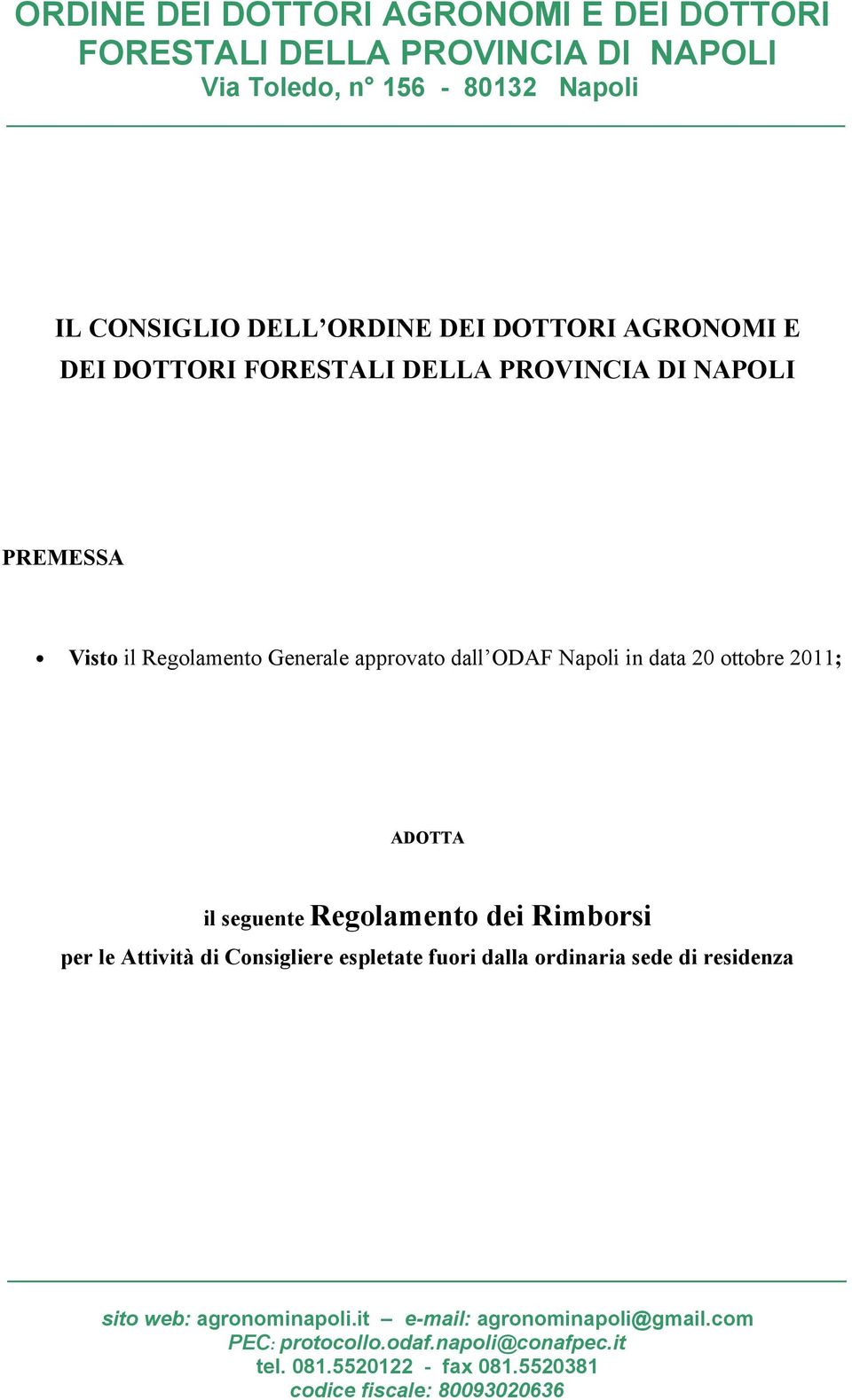 ottobre 2011; ADOTTA il seguente Regolamento dei Rimborsi per le