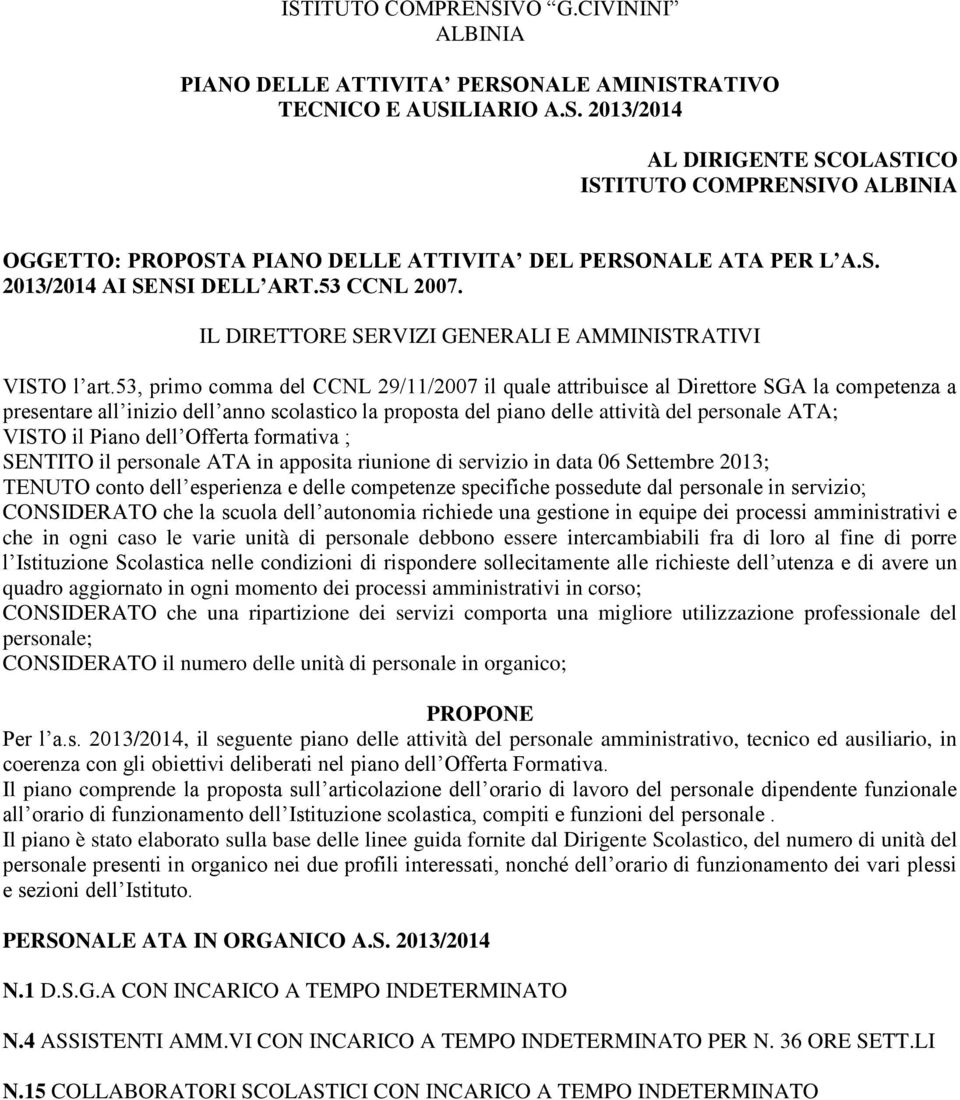 53, primo comma del CCNL 29/11/2007 il quale attribuisce al Direttore SGA la competenza a presentare all inizio dell anno scolastico la proposta del piano delle attività del personale ATA; VISTO il