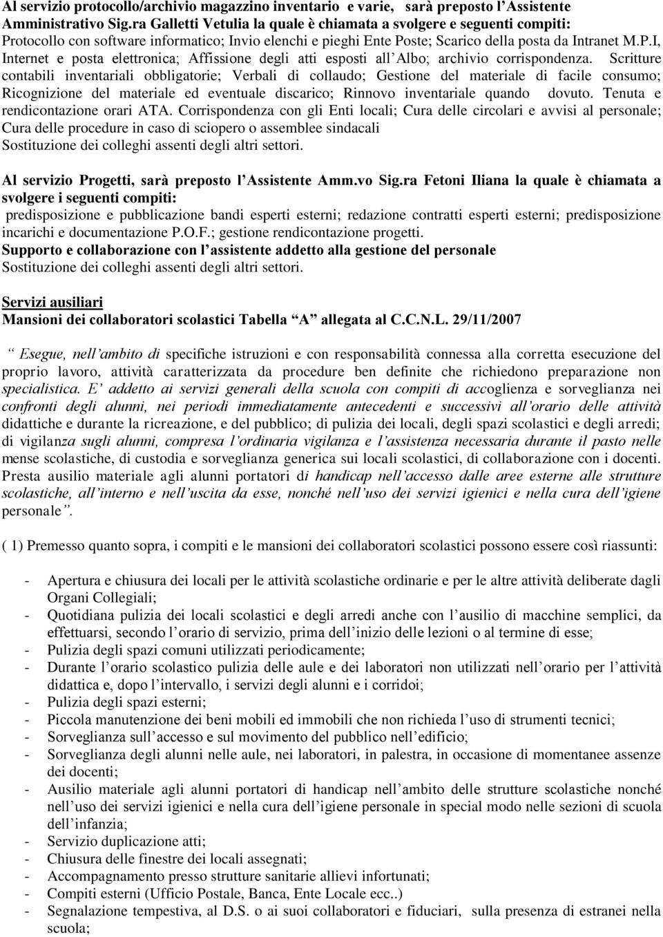 Scritture contabili inventariali obbligatorie; Verbali di collaudo; Gestione del materiale di facile consumo; Ricognizione del materiale ed eventuale discarico; Rinnovo inventariale quando dovuto.