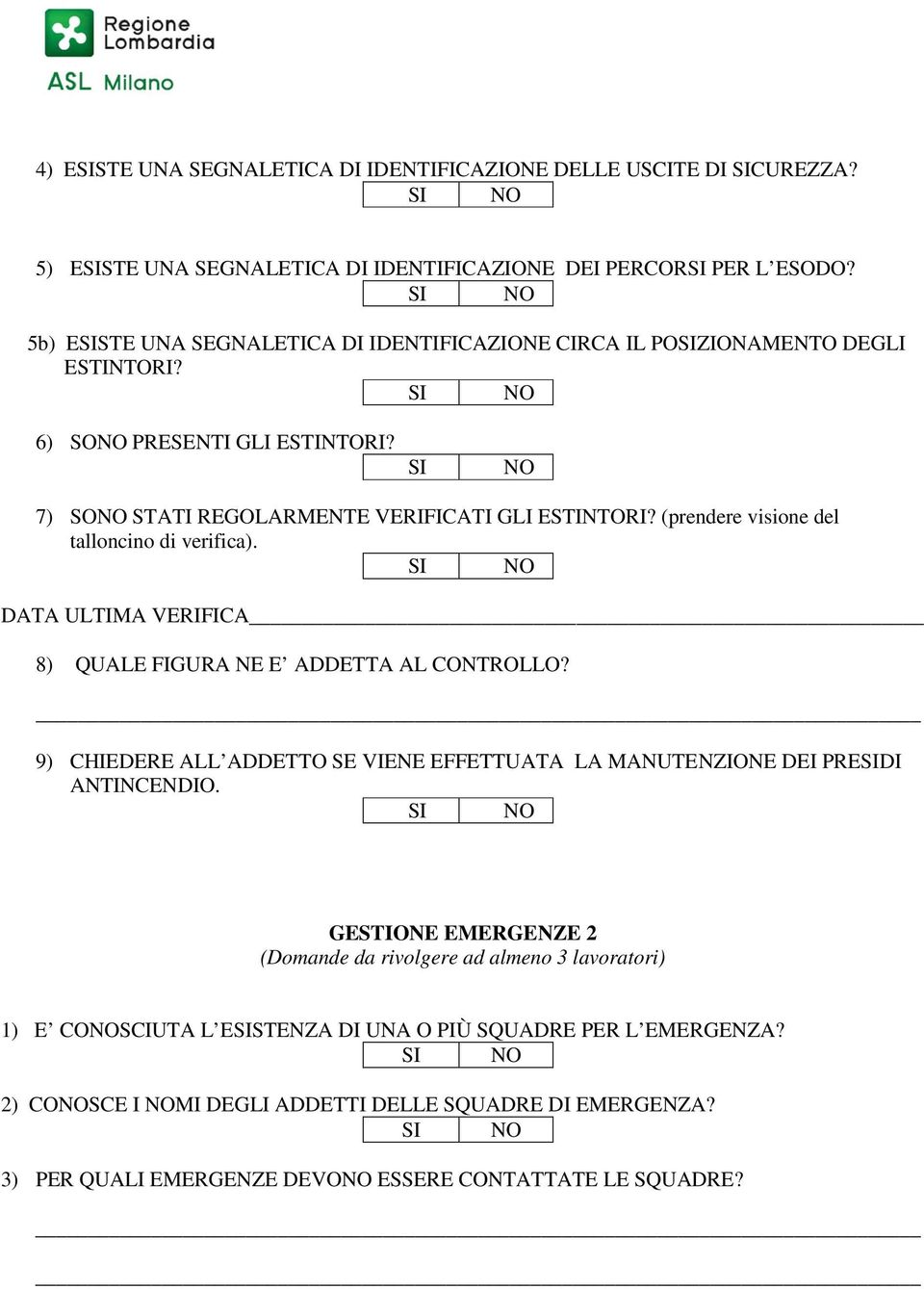 (prendere visione del talloncino di verifica). DATA ULTIMA VERIFICA 8) QUALE FIGURA NE E ADDETTA AL CONTROLLO?