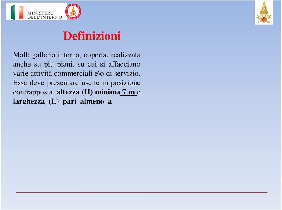 Essa deve presentare uscite in posizione contrapposta, altezza (H) minima 7 m e larghezza (L) pari almeno a (7 H).