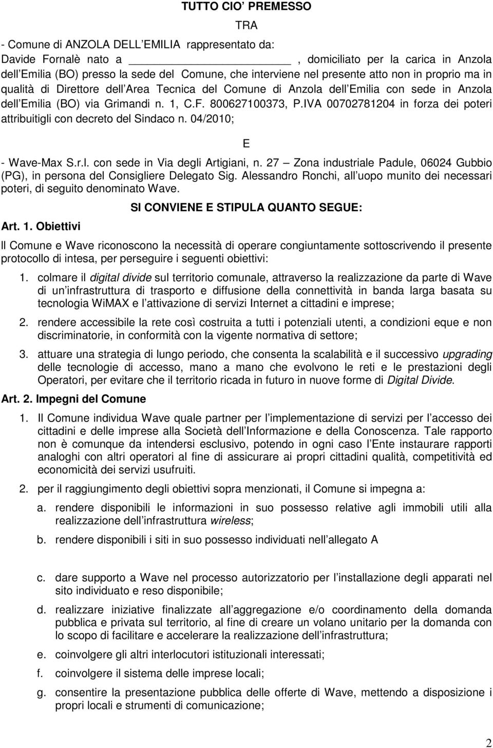 IVA 00702781204 in forza dei poteri attribuitigli con decreto del Sindaco n. 04/2010; E - Wave-Max S.r.l. con sede in Via degli Artigiani, n.