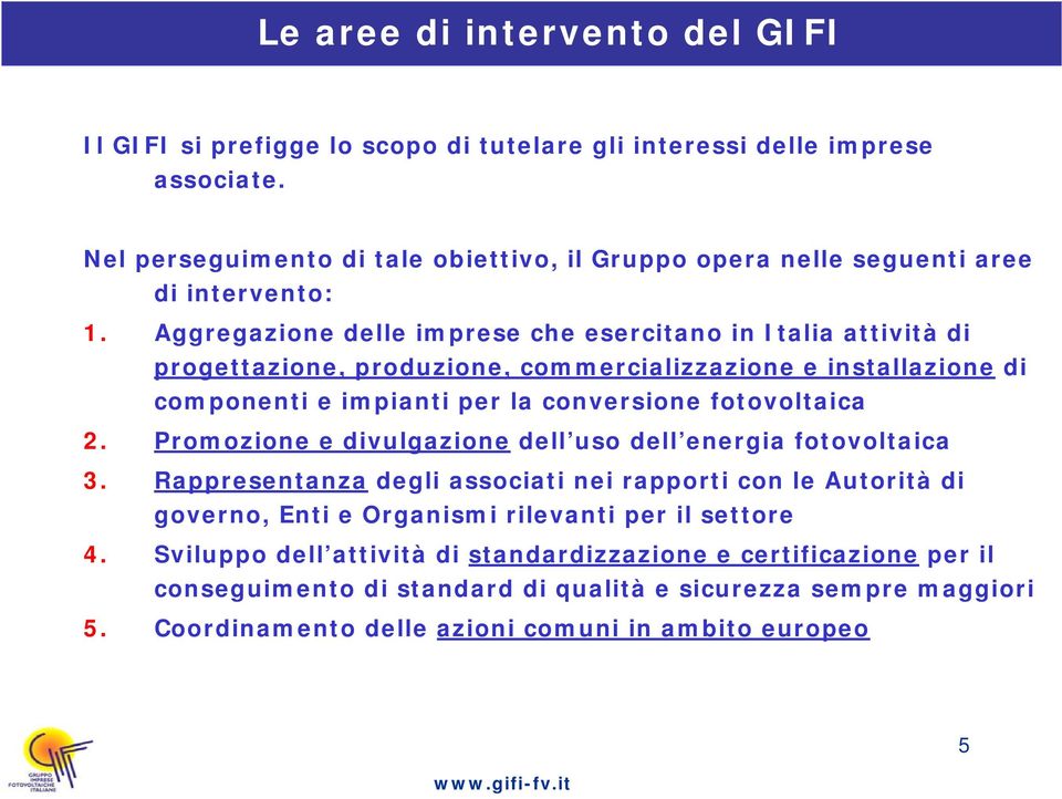 Aggregazione delle imprese che esercitano in Italia attività di progettazione, produzione, commercializzazione e installazione di componenti e impianti per la conversione fotovoltaica 2.