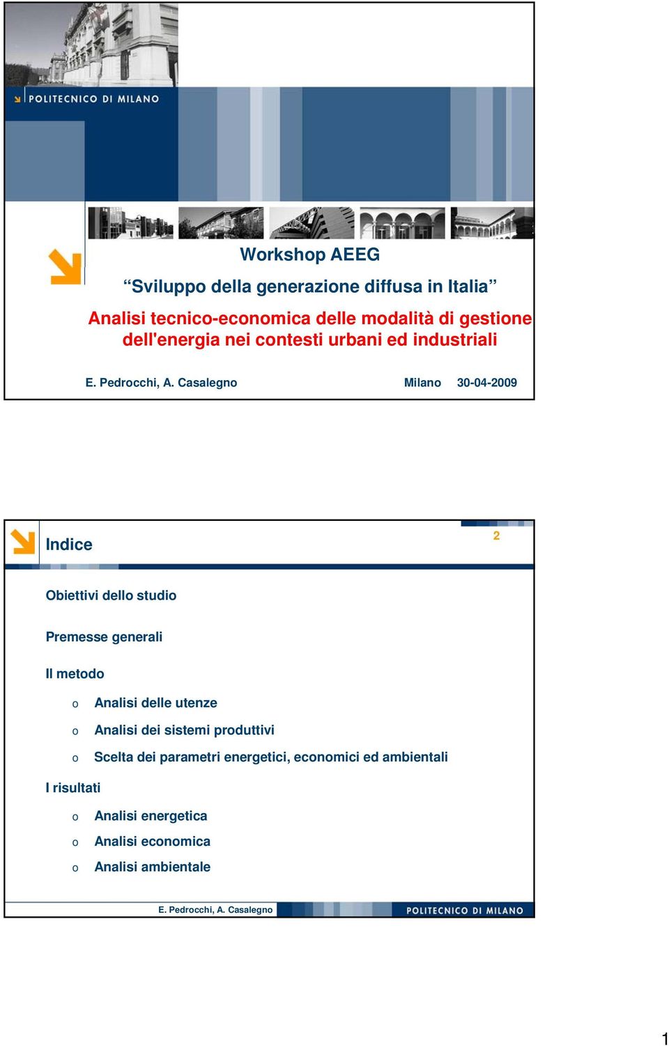 Premesse generali Il metodo o o o Analisi delle utenze Analisi dei sistemi produttivi Scelta dei parametri