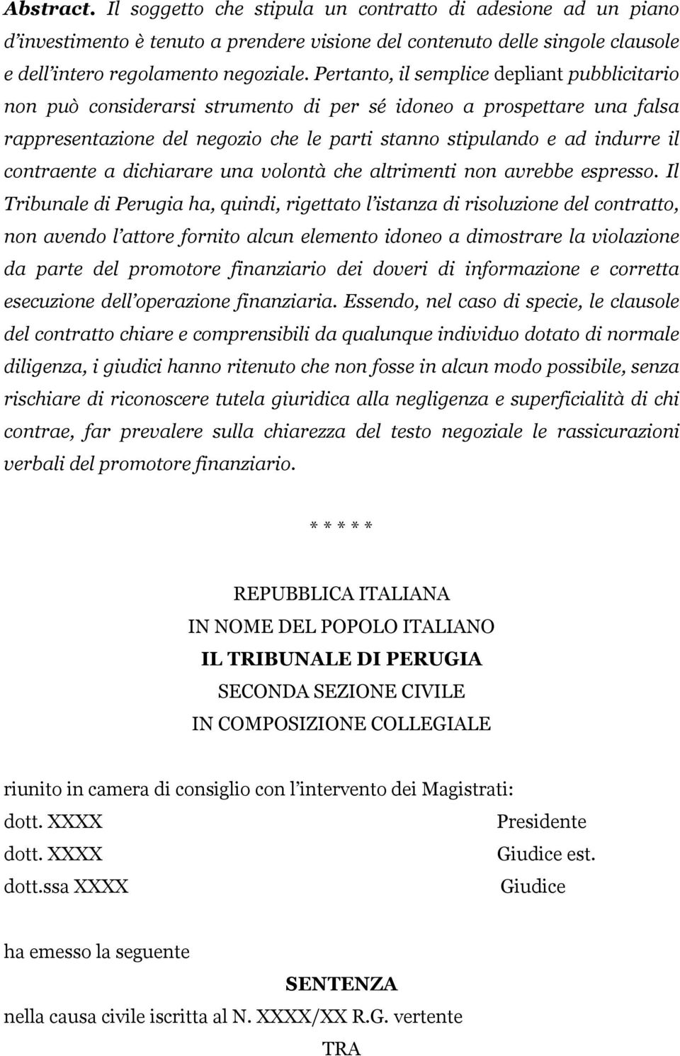 contraente a dichiarare una volontà che altrimenti non avrebbe espresso.