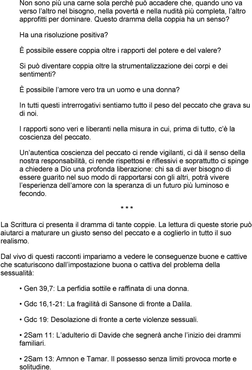 Si può diventare coppia oltre la strumentalizzazione dei corpi e dei sentimenti? È possibile l amore vero tra un uomo e una donna?