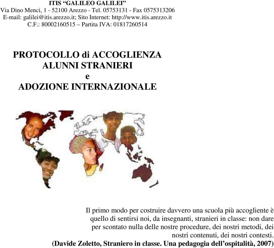 : 80002160515 Partita IVA: 01817260514 PROTOCOLLO di ACCOGLIENZA ALUNNI STRANIERI e ADOZIONE INTERNAZIONALE Il primo modo per costruire davvero