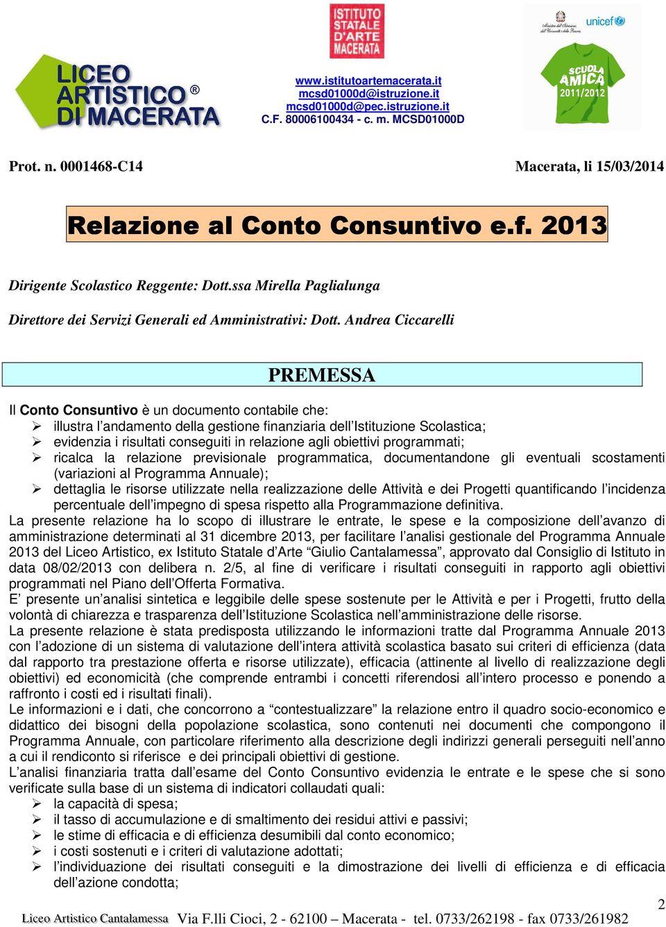 Andrea Ciccarelli PREMESSA Il Conto Consuntivo è un documento contabile che: illustra l andamento della gestione finanziaria dell Istituzione Scolastica; evidenzia i risultati conseguiti in relazione