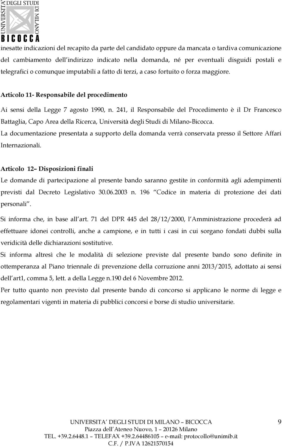 241, il Responsabile del Procedimento è il Dr Francesco Battaglia, Capo Area della Ricerca, Università degli Studi di Milano-Bicocca.