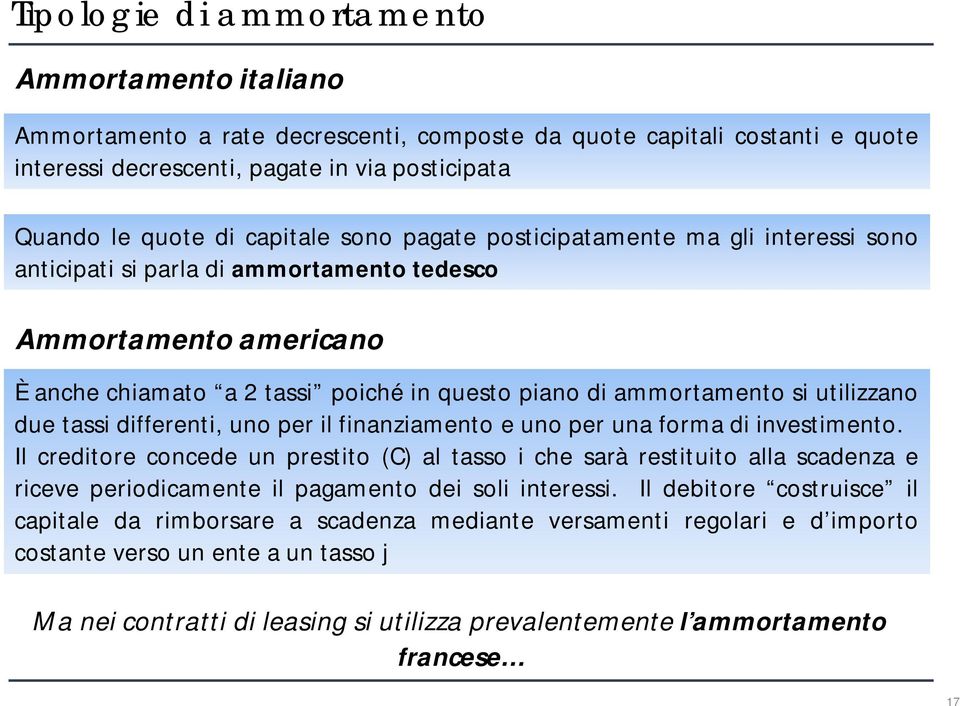 utilizzano due tassi differenti, uno per il finanziamento e uno per una forma di investimento.