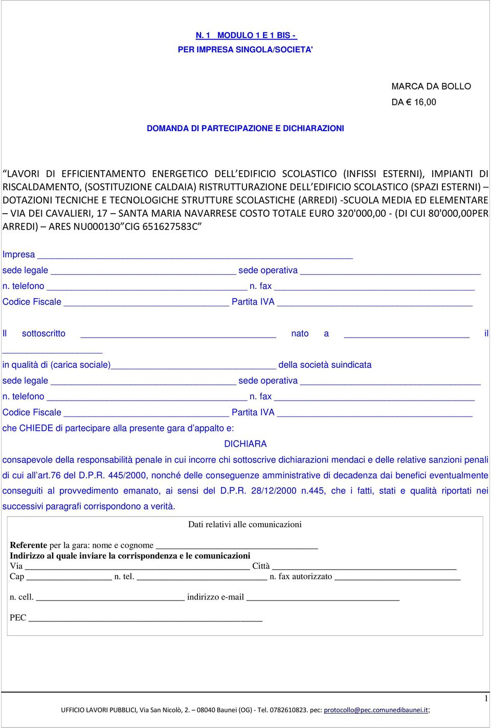 ELEMENTARE VIA DEI CAVALIERI, 17 SANTA MARIA NAVARRESE COSTO TOTALE EURO 320'000,00 - (DI CUI 80'000,00PER ARREDI) ARES NU000130 CIG 651627583C Impresa sede legale sede operativa n. telefono n.