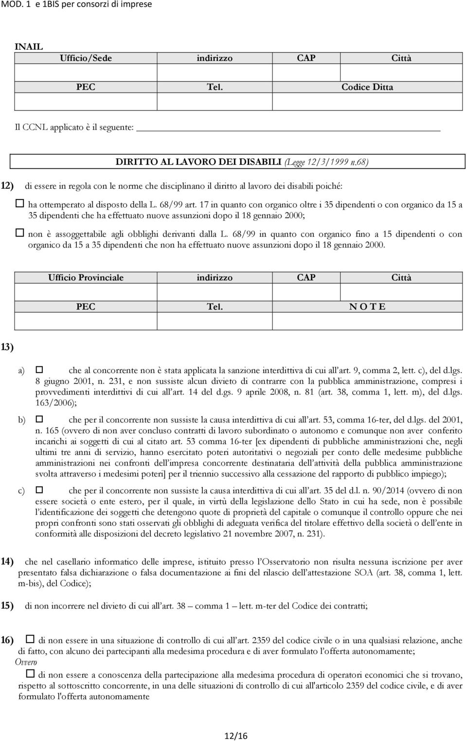 17 in quanto con organico oltre i 35 dipendenti o con organico da 15 a 35 dipendenti che ha effettuato nuove assunzioni dopo il 18 gennaio 2000; non è assoggettabile agli obblighi derivanti dalla L.