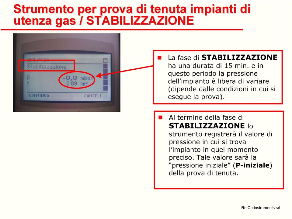 e in questo periodo la pressione dell impianto è libera di variare (dipende dalle condizioni in cui si esegue la