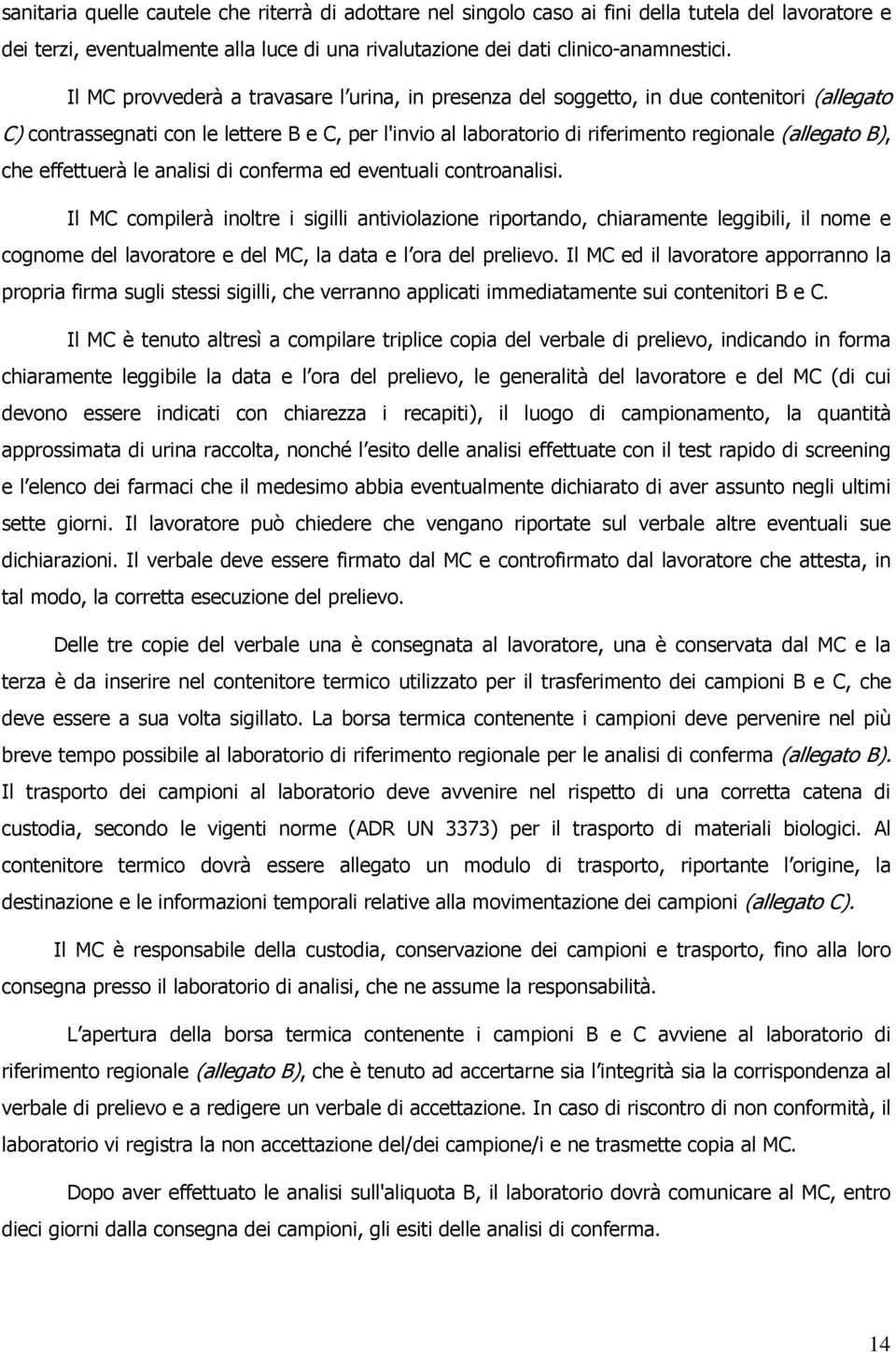 che effettuerà le analisi di conferma ed eventuali controanalisi.