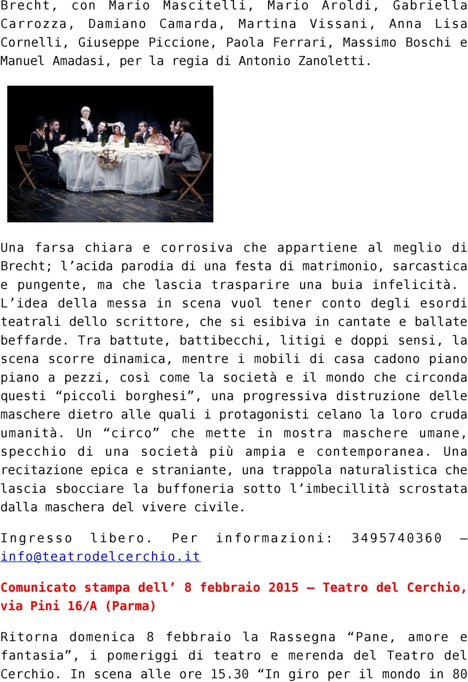 L idea della messa in scena vuol tener conto degli esordi teatrali dello scrittore, che si esibiva in cantate e ballate beffarde.