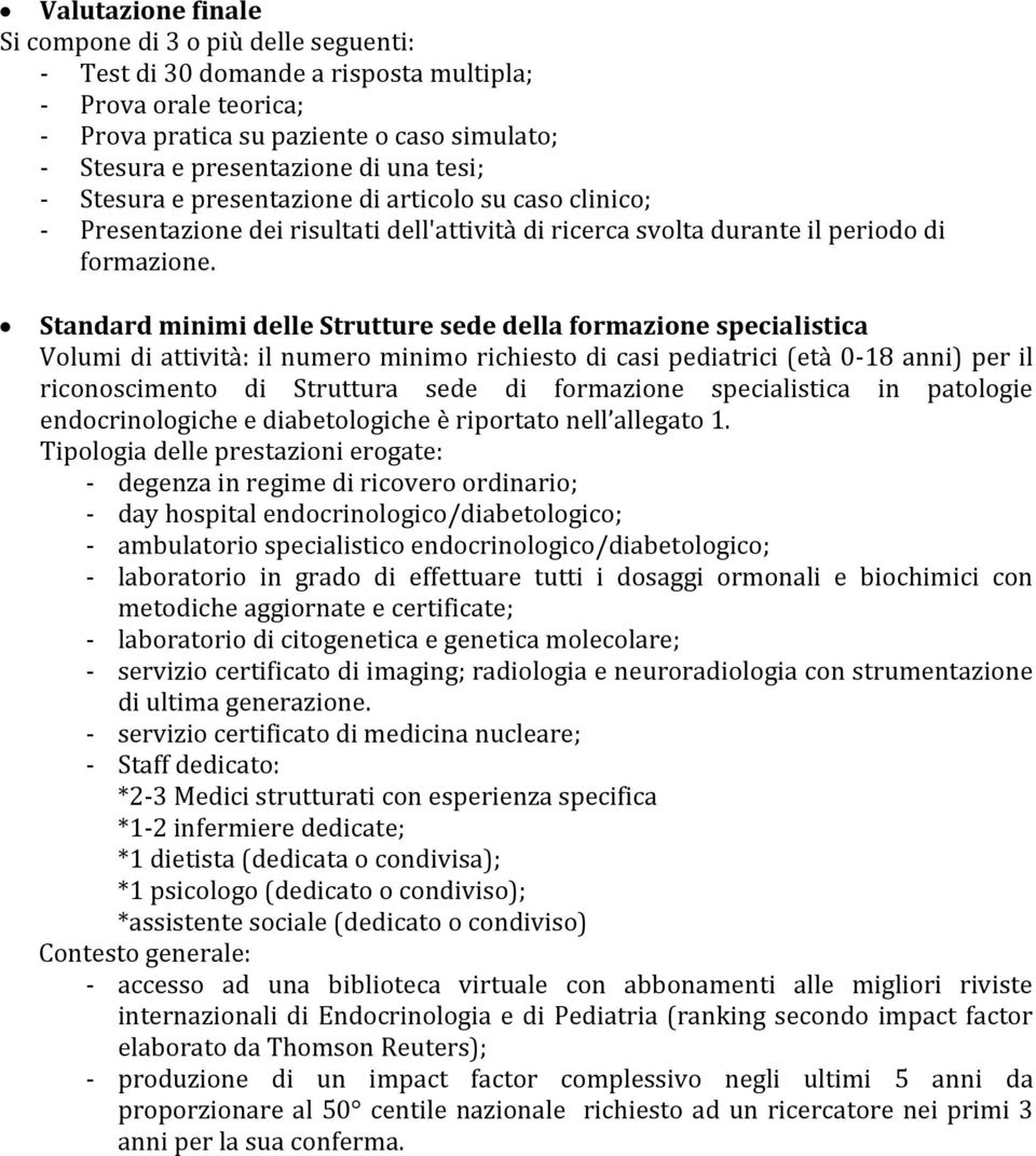 Standard minimi delle Strutture sede della frmazine specialistica Vlumi di attività: il numer minim richiest di casi pediatrici (età 0-18 anni) per il ricnsciment di Struttura sede di frmazine