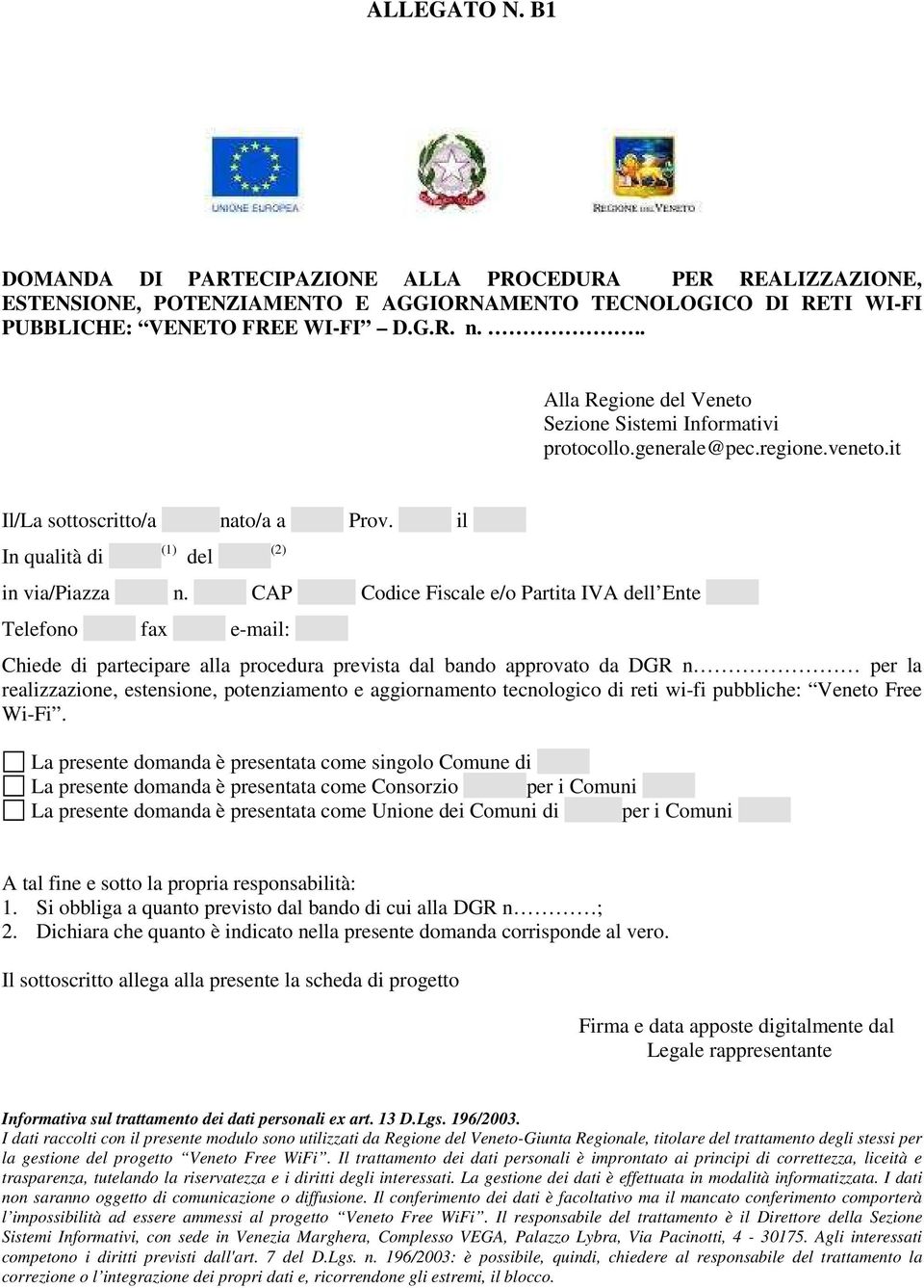 CAP Codice Fiscale e/o Partita IVA dell Ente Telefono fax e-mail: Chiede di partecipare alla procedura prevista dal bando approvato da DGR n per la realizzazione, estensione, potenziamento e